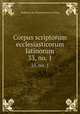 Corpus scriptorum ecclesiasticorum latinorum. 33, no. 1, Akademie der Wissenschaften in Wien 