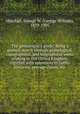 The genealogist`s guide; Being a general search through genealogical, topographical, and biographical works relating to the United Kingdom, together with references to family histories, peerage claims, etc, Marshall, George W. (George William), 1839-1905 