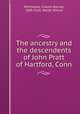 The ancestry and the descendents of John Pratt of Hartford, Conn., Whittelsey, Charles Barney, 1869-,Pratt, Walter Wilcox 