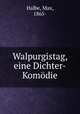Walpurgistag, eine Dichter-Komdie, Halbe, Max, 1865- 
