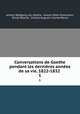 Conversations de Goethe pendant les dernires annes de sa vie, 1822-1832 .. 1, 