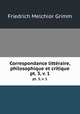 Correspondance littraire, philosophique et critique. pt. 3, v. 1, Friedrich Melchior Grimm 