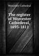 The register of Worcester Cathederal, 1693-1811, Worcester Cathedral 
