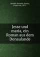 Jesse und maria, ein Roman aus dem Donaulande, Handel-Mazzetti, Enrica, Freiin von, 1871- 