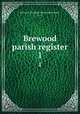 Brewood parish register. 1, Brewood (England : Parish),Wrottesley, F. J 