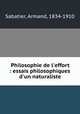 Philosophie de l`effort : essais philosophiques d`un naturaliste, Sabatier, Armand, 1834-1910 