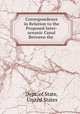 Correspondence in Relation to the Proposed Inter-oceanic Canal Between the ., Dept. of State, United States 