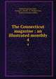 The Connecticut magazine : an illustrated monthly. 4, William Farrand Felch , George C. Atwell, H . Phelps Arms, Francis Trevelyan Miller 