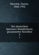 Des deutschen Spiessers Wunderhorn; gesammelte Novellen. 3, Meyrink, Gustav, 1868-1932 