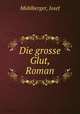 Die grosse Glut, Roman, 