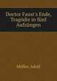 Doctor Faust`s Ende, Tragdie in fnf Aufzngen, 