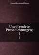 Unvollendete Prosadichtungen;. 2, Meyer Conrad Ferdinand 