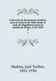 Coleccin de documentos inditos para la historia de Chile desde el viaje de Magallanes hasta la batalla de Maipo, 1518-1818. 4, 