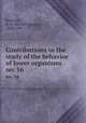 Contributions to the study of the behavior of lower organisms. no. 16, Jennings, H. S. (Herbert Spencer), 1868-1947 