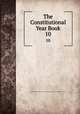 The Constitutional Year Book. 10, National Unionist Association of Conservative and Liberal Unionist Organizations 