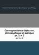 Correspondance littraire, philosophique et critique. pt. 3, v. 2, Friedrich Melchior Grimm, Denis Diderot, Louis Philippe 