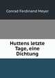 Huttens letzte Tage, eine Dichtung, Meyer Conrad Ferdinand 