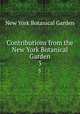 Contributions from the New York Botanical Garden. 3, New York Botanical Garden 