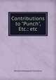 Contributions to "Punch", Etc.: etc., William Makepeace Thackeray 