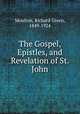 The Gospel, Epistles, and Revelation of St. John, Moulton, Richard Green, 1849-1924 