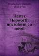 Hester Hepworth microform : a novel, Woods, Kate Tannatt, 1838-1910 