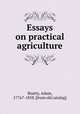 Essays on practical agriculture, Beatty, Adam, 1776?-1858. [from old catalog] 