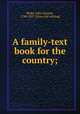 A family-text book for the country;, Blake, John L[auris], 1788-1857. [from old catalog] 