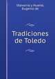 Tradiciones de Toledo, Olavarria y Huarte, Eugenio de 
