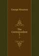 The Correspondent. 2, George Houston 