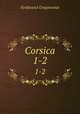 Corsica. 1-2, Ferdinand Gregorovius 