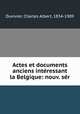 Actes et documents anciens intressant la Belgique: nouv. sr, Duvivier, Charles Albert, 1834-1909 