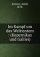 Im Kampf um das Weltsystem : (Kopernikus und Galilei), Kistner, Adolf, 1878- 