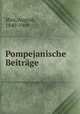 Pompejanische Beitrge, Mau, August, 1840-1909 