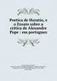 Poetica de Horatio, e o Ensaio sobre a critica de Alexandre Pope : em portuguez, Horace,Pope, Alexander, 1688-1744. Essay on criticism. Portuguese & English. 1812,Alorna, Marquesa de, 1750-1839,Palmella, duque de, 1781-1850., (association) 
