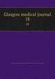 Glasgow medical journal. 18, Glasgow and West Scotland Medical Association,Royal Medico-Chirurgical Society of Glasgow 