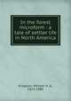 In the forest microform : a tale of settler life in North America, Kingston, William H. G., 1814-1880 