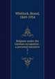 Belgium under the German occupation : a personal narrative. 2, Whitlock, Brand, 1869-1934 