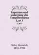 Papsttum und untergang des Templerordens. 1, pt.1, Finke, Heinrich, 1855-1938 