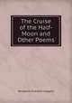 The Cruise of the Half-Moon and Other Poems, Benjamin Franklin Leggett 