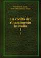 La civilt del rinascimento in Italia. 1, Burckhardt, Jacob, 1818-1897,Valbusa, Diego 