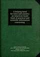 A helping hand for town and country: an American home book of practical and scientific information concerning, Draper, Lyman Copeland, 1815-1891. [from old catalog],Croffut, William Augustus, 1835- [from old catalog] joint author 