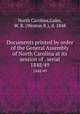 Documents printed by order of the General Assembly of North Carolina at its session of . serial. 1848/49, North Carolina,Gales, W. R. (Weston R.), d. 1848 