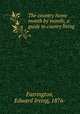 The country home month by month; a guide to counry living, Farrington, Edward Irving, 1876- 