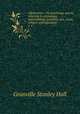 Adolescence : its psychology and its relations to physiology, anthropology, sociology, sex, crime, religion and education. v. 1, Hall, G. Stanley 