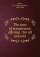 The sons of temperance offering : for all seasons, Arthur, T. S. (Timothy Shay), 1809-1885 
