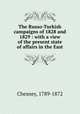 The Russo-Turkish campaigns of 1828 and 1829 : with a view of the present state of affairs in the East, Chesney, 1789-1872 