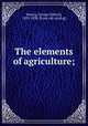 The elements of agriculture;, Waring, George E[dwin], 1833-1898. [from old catalog] 