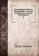 Correspondance littraire, philosophique et critique, adresse un souverain d`Allemagne le .. 4, Denis Diderot 