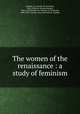 The women of the renaissance : a study of feminism, 