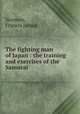 The fighting man of Japan : the training and exercises of the Samurai, Norman, Francis James 
